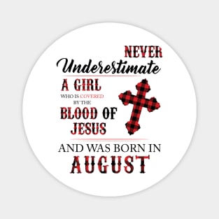 Never Underestimate A Girl Who Is Covered By The Blood Of Jesus And Was Born In August Magnet